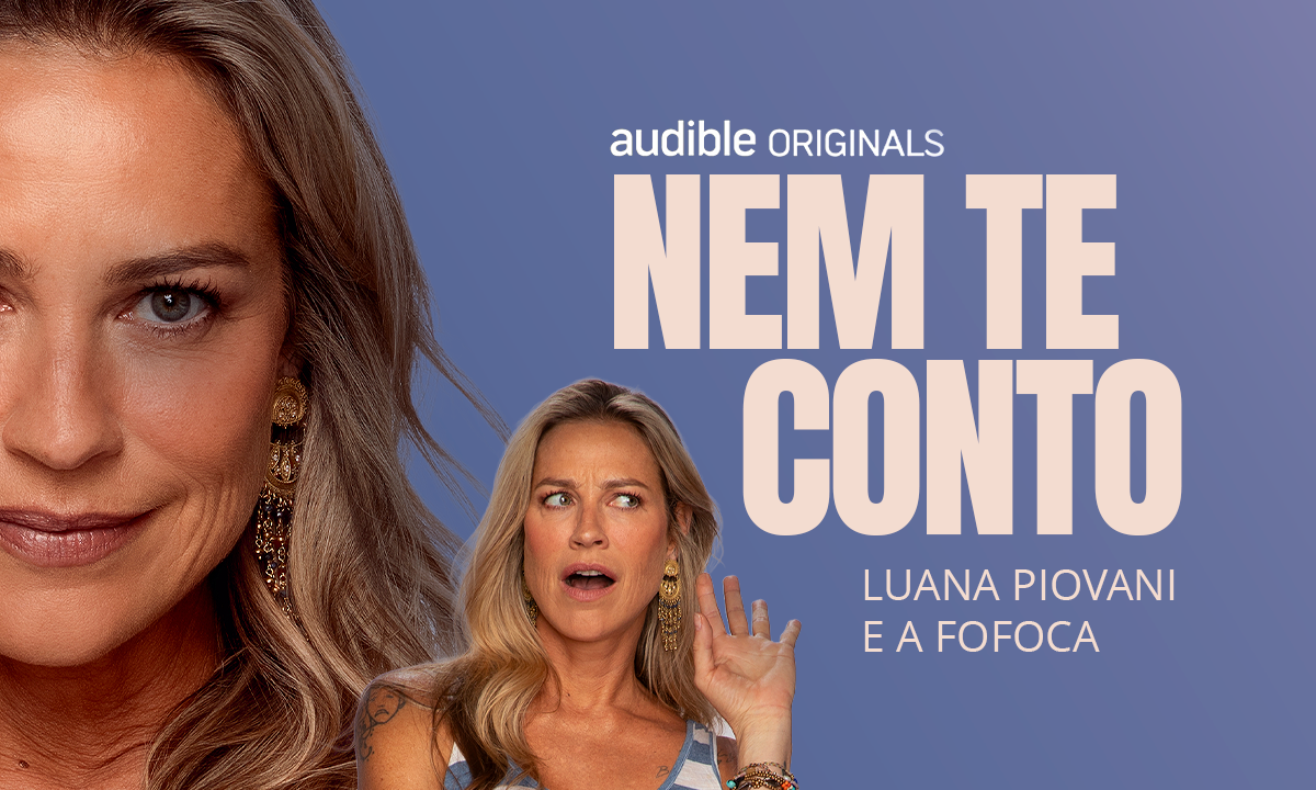 Foto da campanha NEM TE CONTO - Luana Piovani e a Fofoca | Audible 